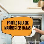 Profilo Bulaşık Makinesi e15 Hatası