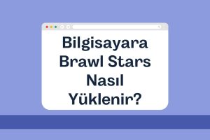 Bilgisayara Brawl Stars Nasıl Yüklenir? (2024 Güncel)