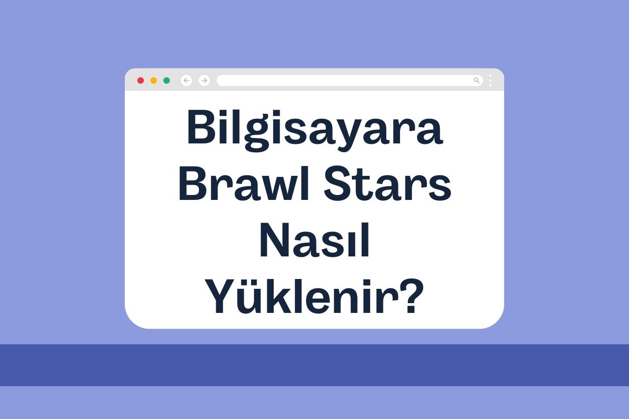 Bilgisayara Brawl Stars Nasıl Yüklenir? (2024 Güncel)