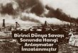 Birinci Dünya Savaşı Sonunda Hangi Anlaşmalar İmzalanmıştır
